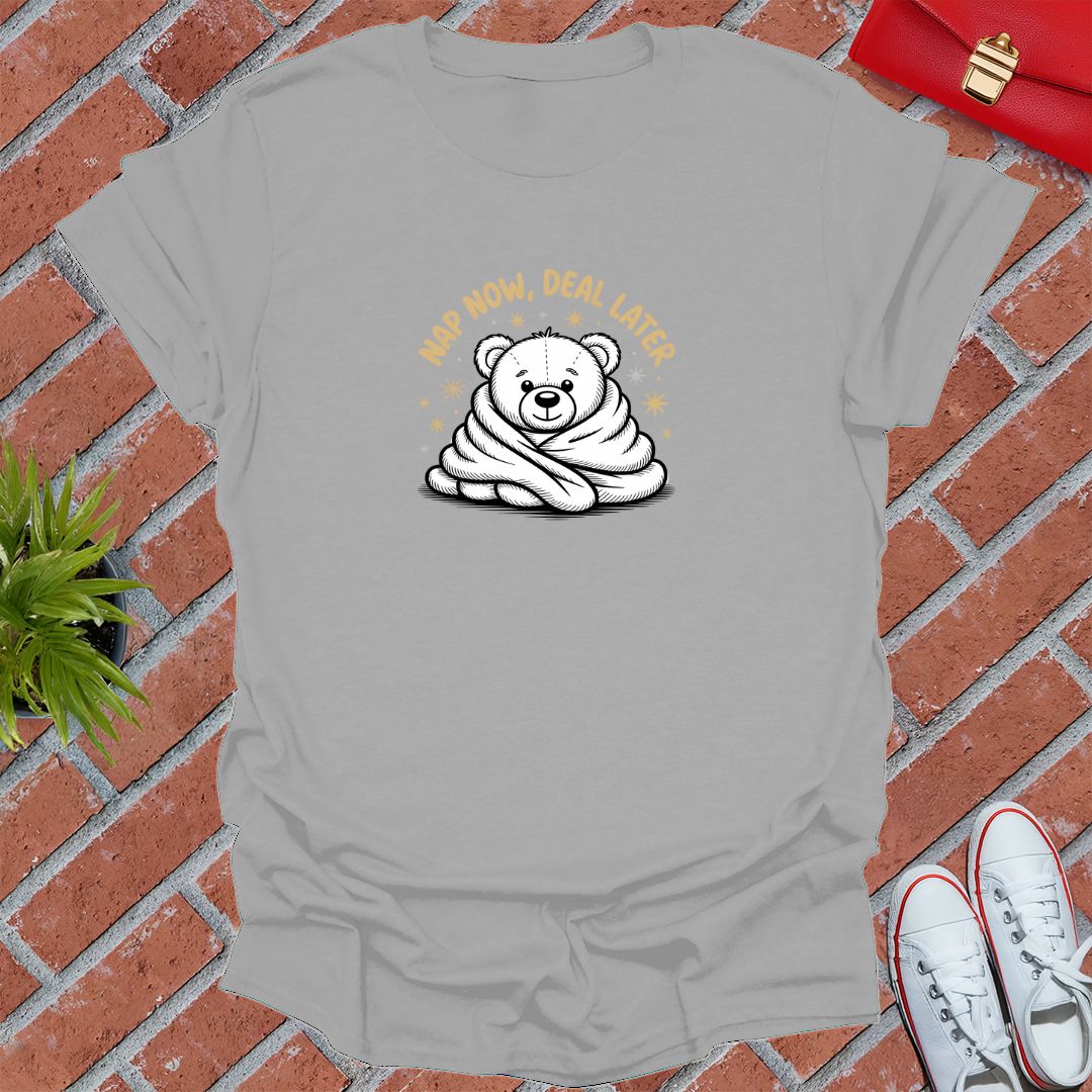 Nap Now Deal Later T-Shirt