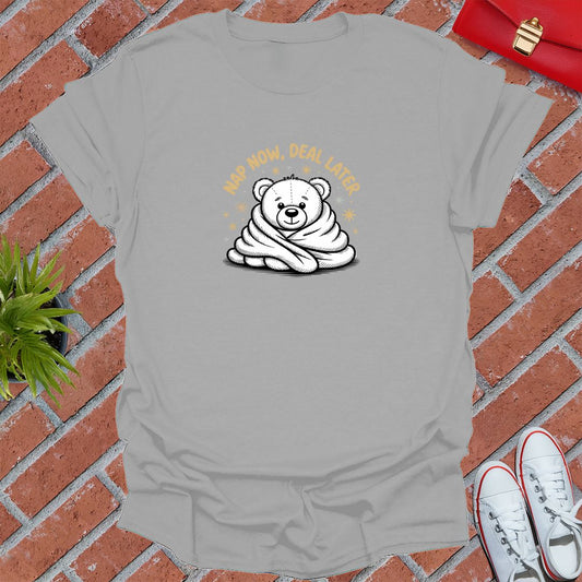 Nap Now Deal Later T-Shirt