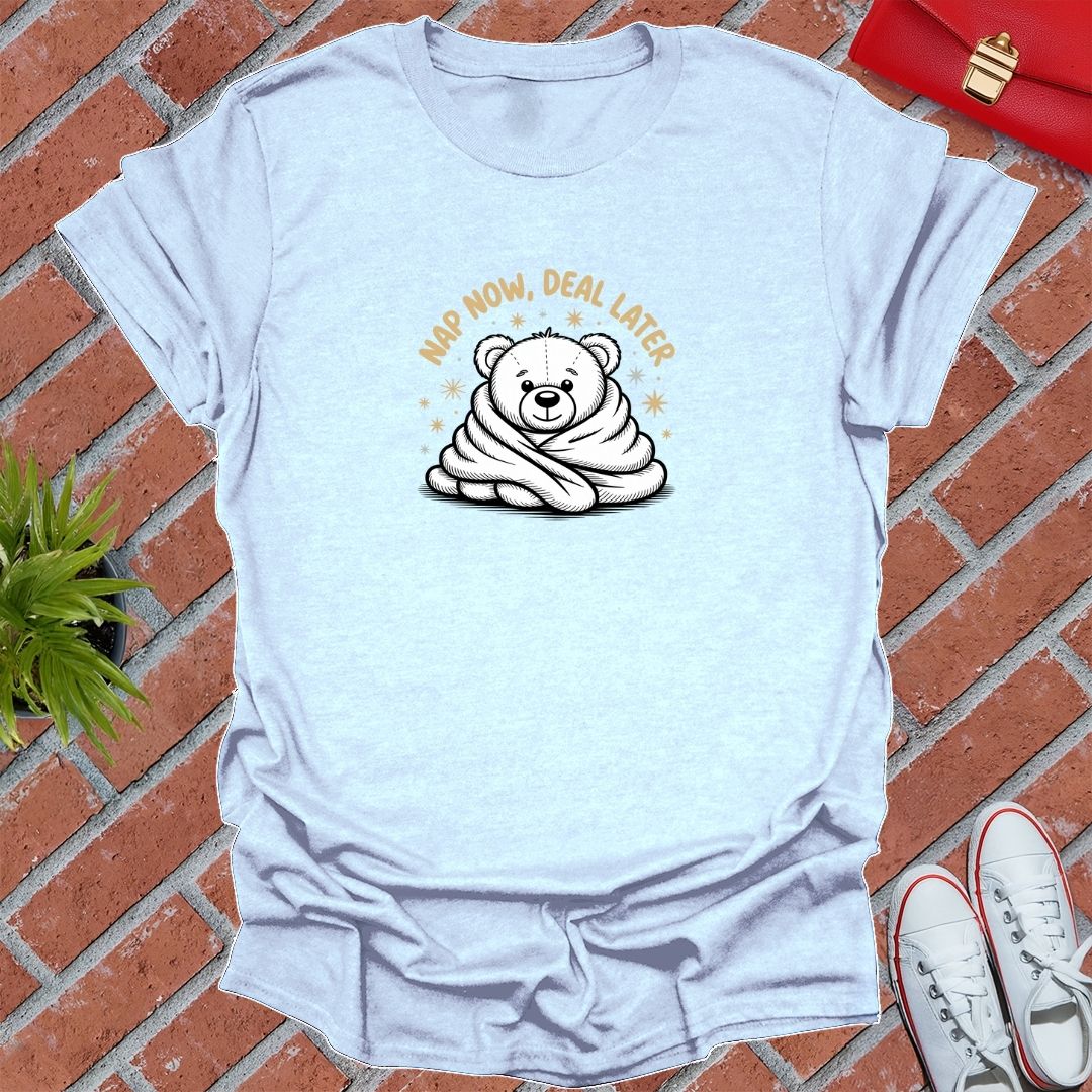 Nap Now Deal Later T-Shirt