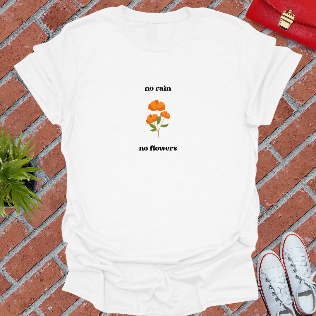 No Rain No Flowers T-Shirt