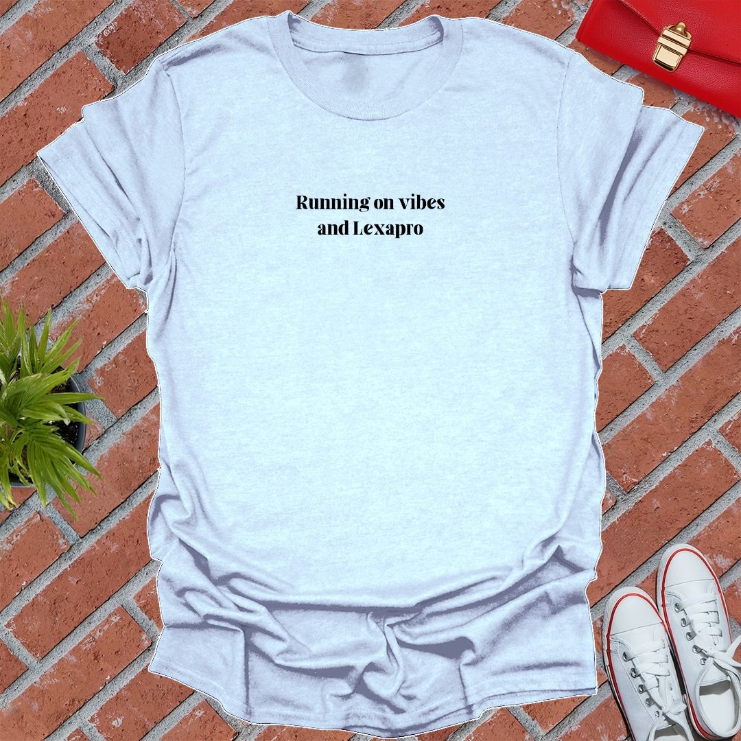 Running On Vibes And Lexapro T Shirt