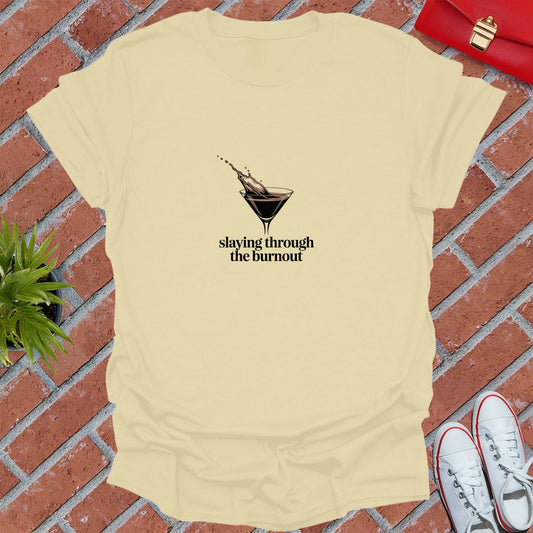 Slaying Through The Burnout T-Shirt