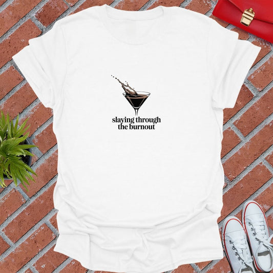 Slaying Through The Burnout T-Shirt