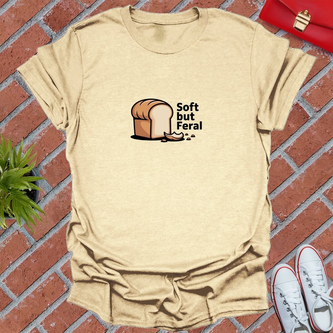 Soft But Feral T-Shirt