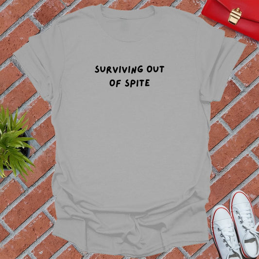Surviving Out Of Spite T Shirt