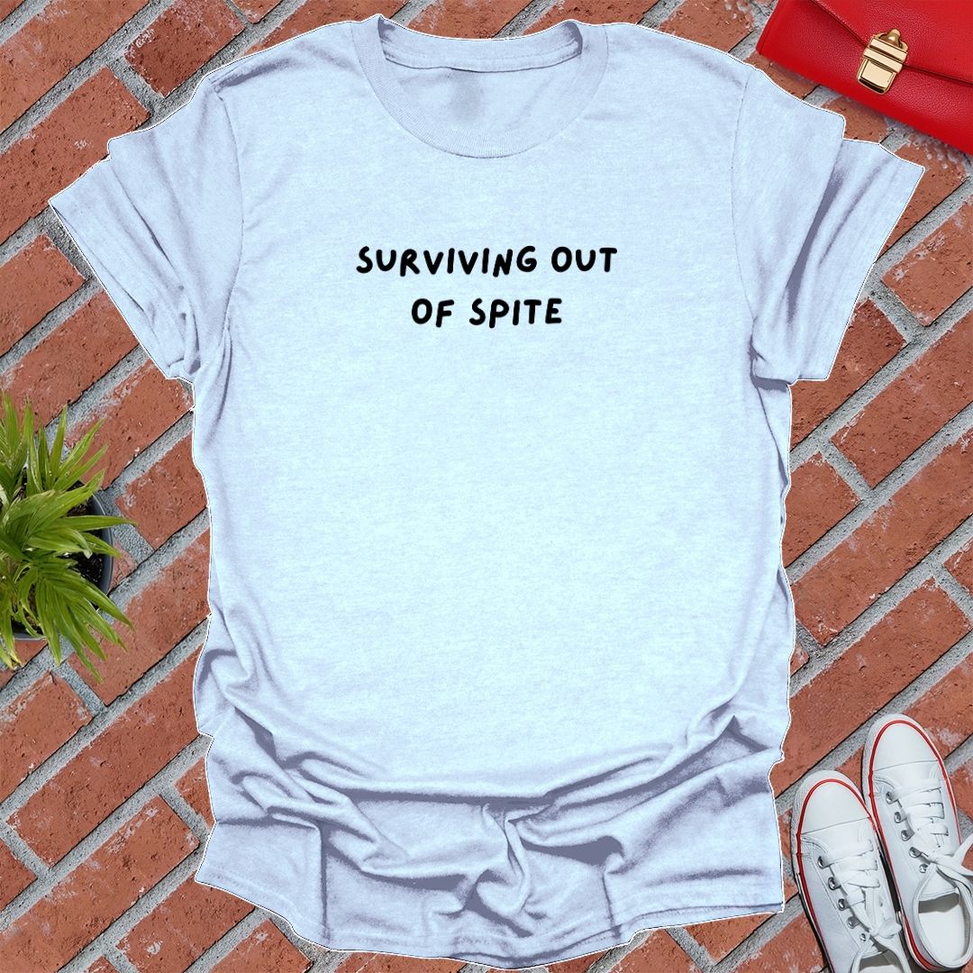 Surviving Out Of Spite T Shirt