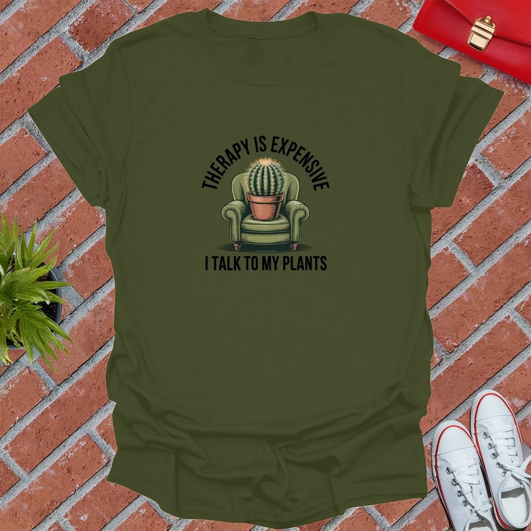 Therapy Is Expensive I Talk To My Plants T-Shirt