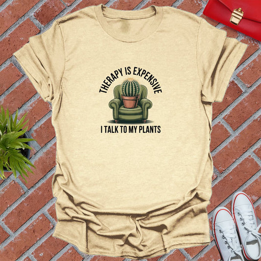 Therapy Is Expensive I Talk To My Plants T-Shirt