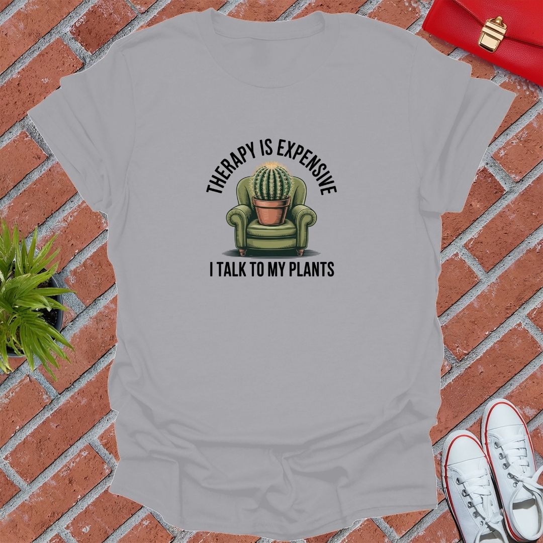 Therapy Is Expensive I Talk To My Plants T-Shirt