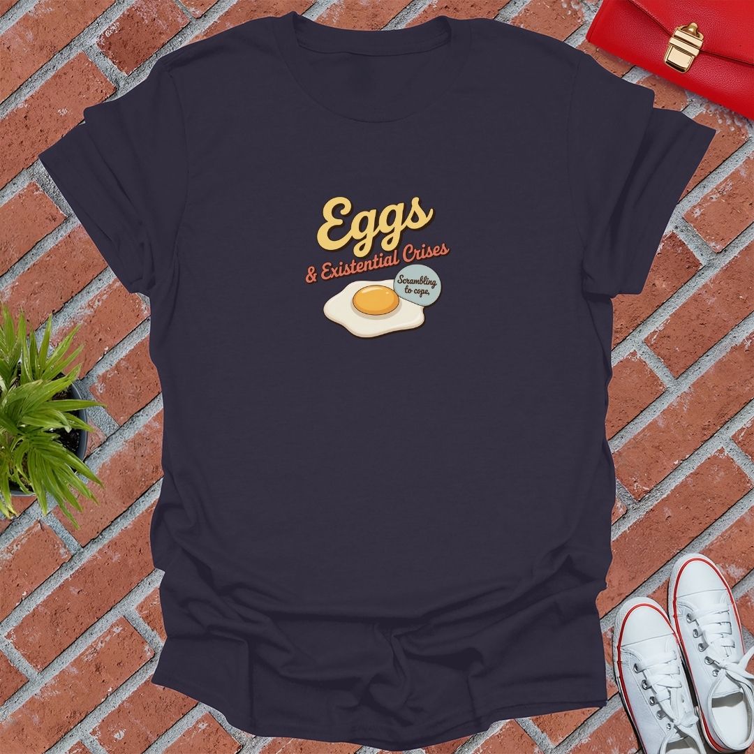 Eggs & Existential Crisis T-Shirt