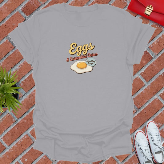 Eggs & Existential Crisis T-Shirt