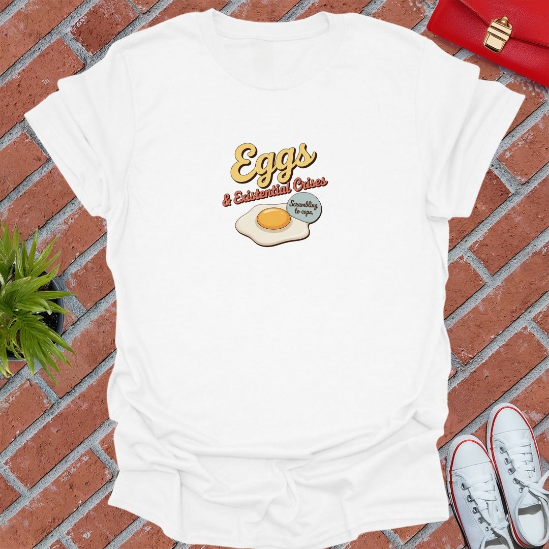 Eggs & Existential Crisis T-Shirt