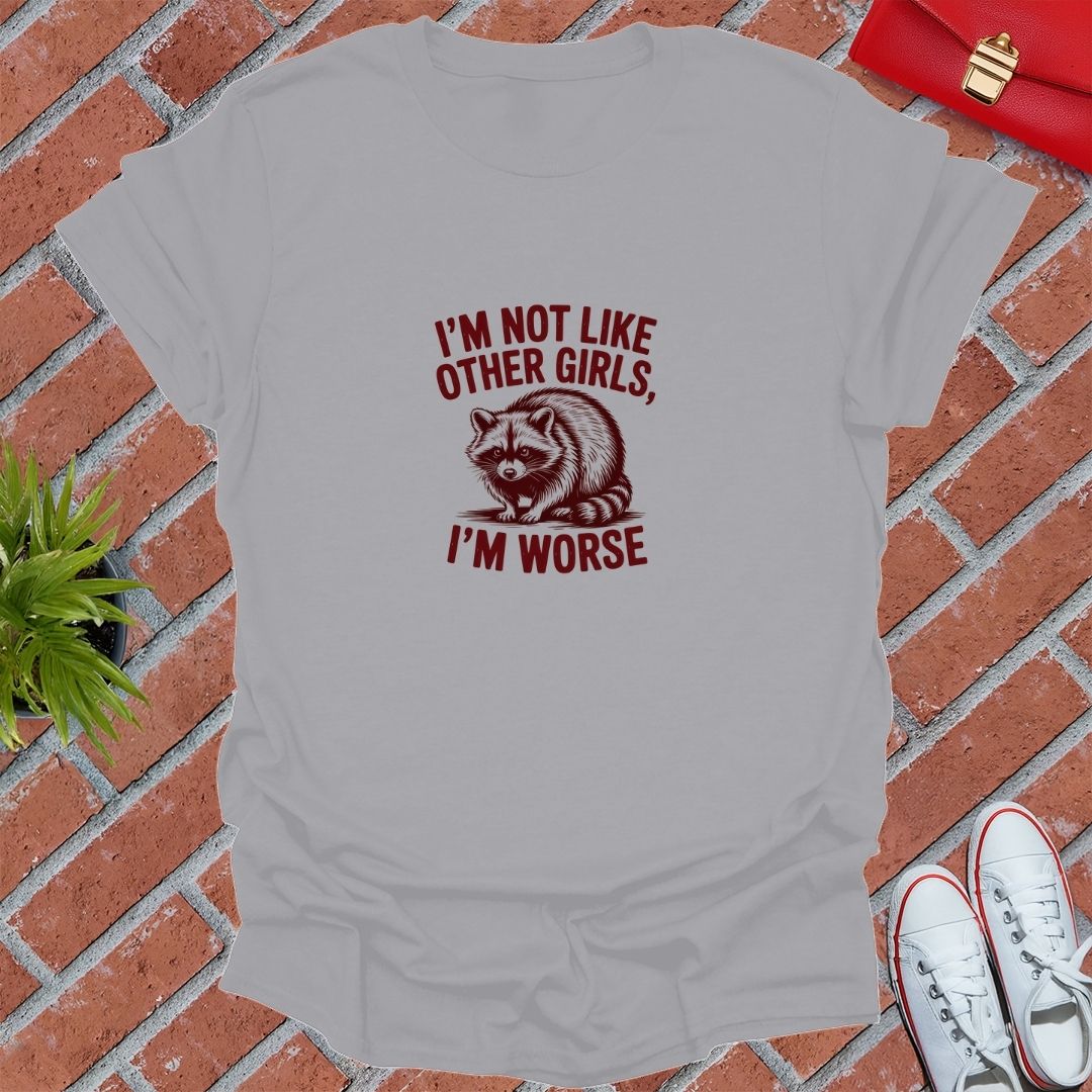 I'm Not Like Other Girls, I'm Worse T-Shirt