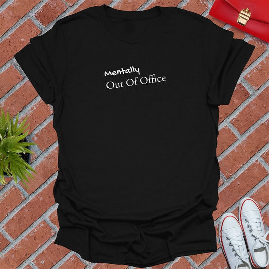 Mentally Out Of Office T Shirt