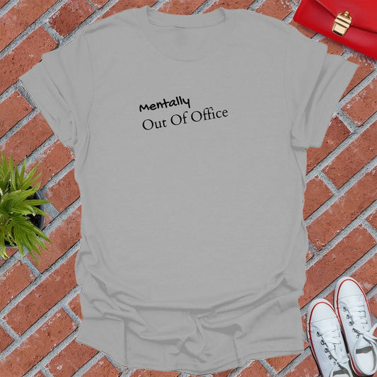Mentally Out Of Office T Shirt