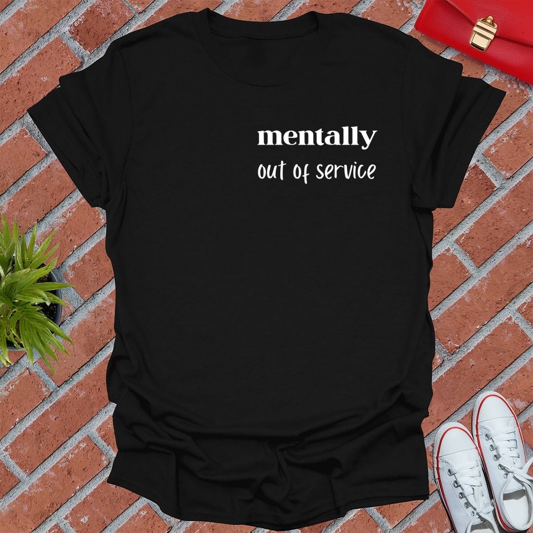 Mentally Out Of Service T Shirt