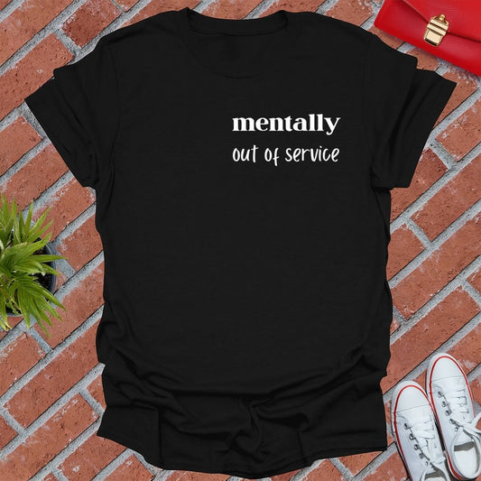 Mentally Out Of Service T Shirt