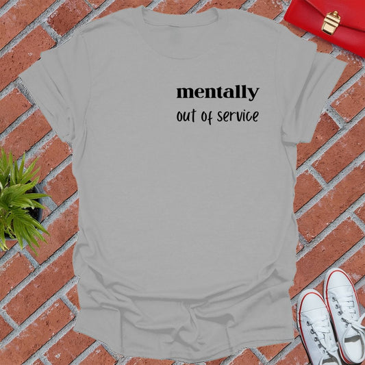Mentally Out Of Service T Shirt