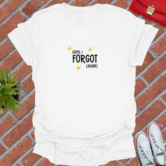 oops, i forgot (again) T-Shirt