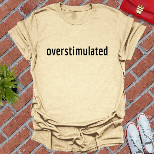Overstimulated T Shirt