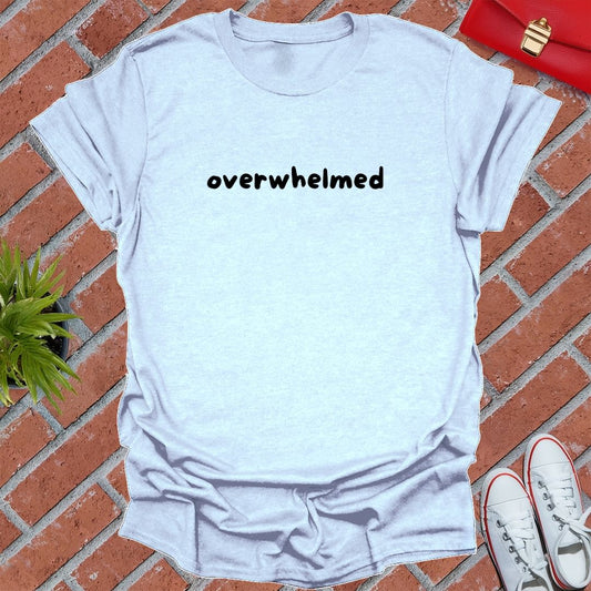 Overwhelmed T Shirt
