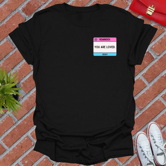 Reminder You Are Loved T-Shirt