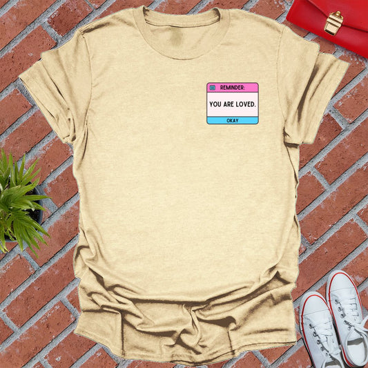 Reminder You Are Loved T-Shirt