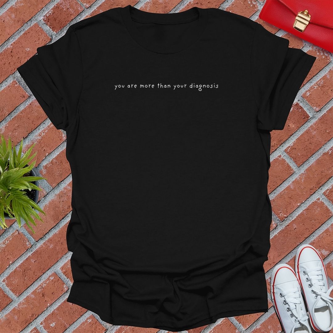 You Are More Than Your Diagnosis T Shirt